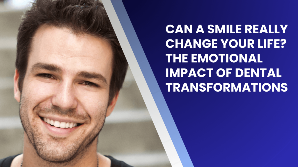 Can a Smile Really Change Your Life The Emotional Impact of Dental Transformations